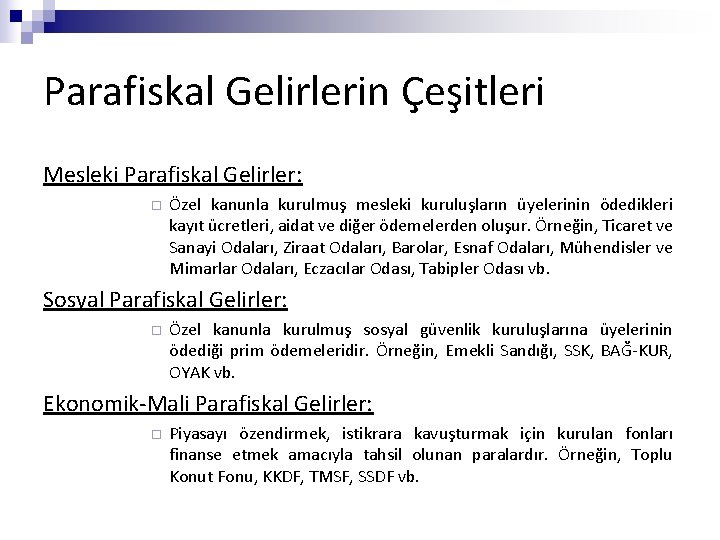 Parafiskal Gelirlerin Çeşitleri Mesleki Parafiskal Gelirler: ¨ Özel kanunla kurulmuş mesleki kuruluşların üyelerinin ödedikleri