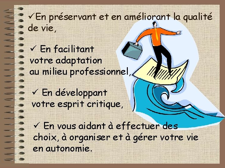 üEn préservant et en améliorant la qualité de vie, ü En facilitant votre adaptation