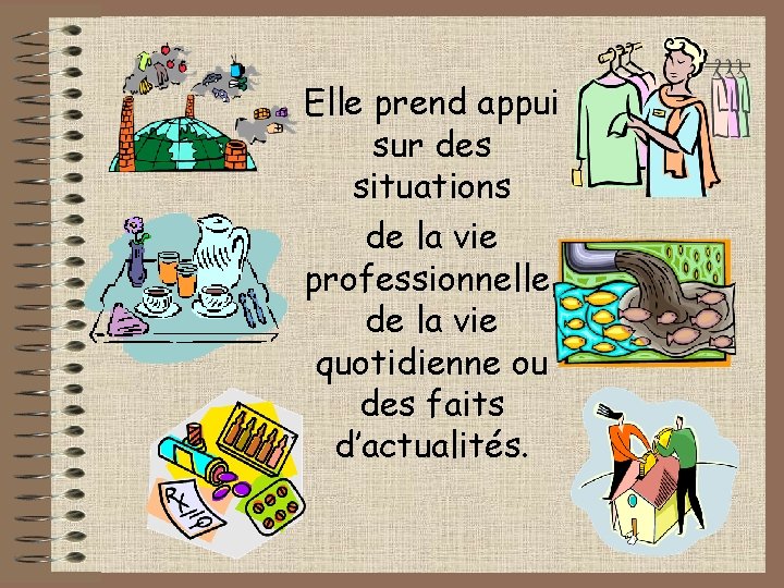 Elle prend appui sur des situations de la vie professionnelle, de la vie quotidienne