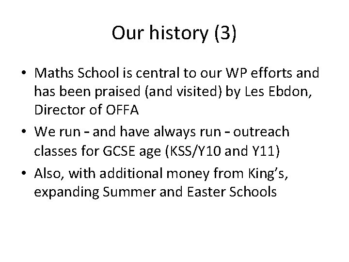 Our history (3) • Maths School is central to our WP efforts and has