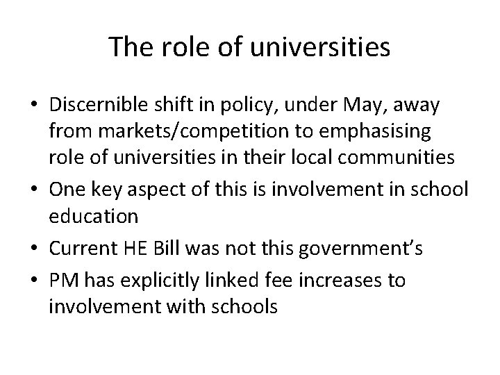 The role of universities • Discernible shift in policy, under May, away from markets/competition