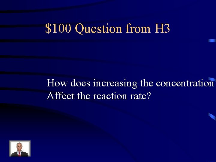 $100 Question from H 3 How does increasing the concentration Affect the reaction rate?