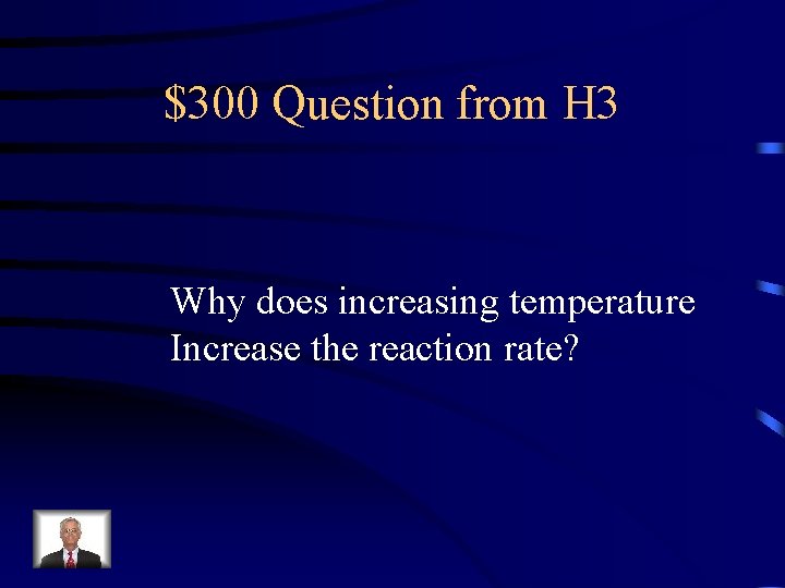 $300 Question from H 3 Why does increasing temperature Increase the reaction rate? 
