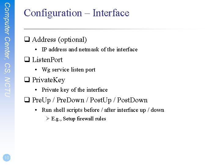 Computer Center, CS, NCTU Configuration – Interface q Address (optional) • IP address and