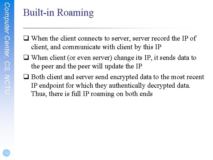 Computer Center, CS, NCTU 14 Built-in Roaming q When the client connects to server,