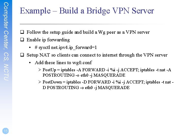 Computer Center, CS, NCTU 15 Example – Build a Bridge VPN Server q Follow