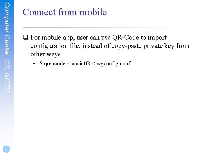 Computer Center, CS, NCTU 16 Connect from mobile q For mobile app, user can