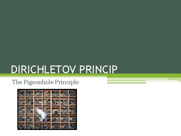 DIRICHLETOV PRINCIP The Pigeonhole Principle 