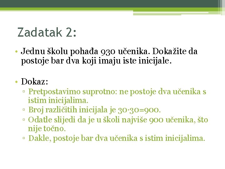 Zadatak 2: • Jednu školu pohađa 930 učenika. Dokažite da postoje bar dva koji