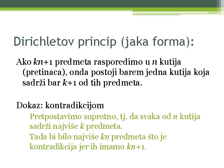 Dirichletov princip (jaka forma): Ako kn+1 predmeta rasporedimo u n kutija (pretinaca), onda postoji