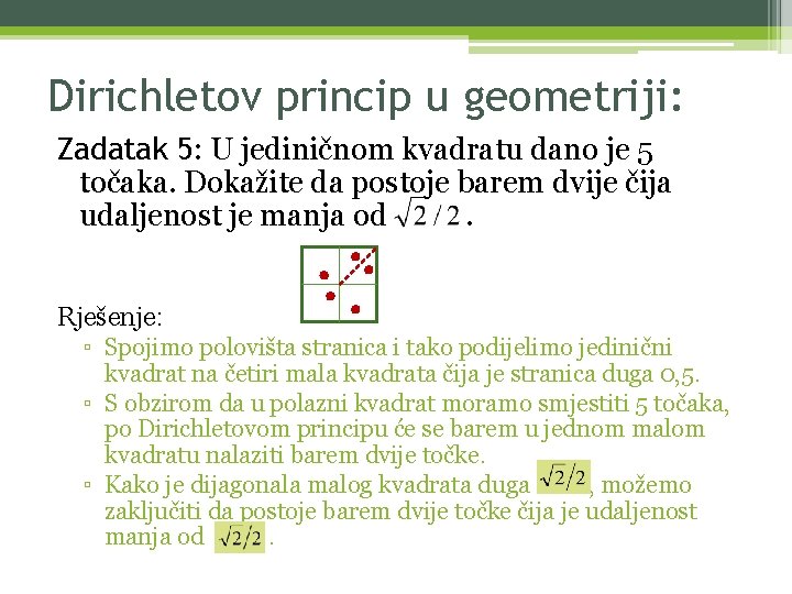 Dirichletov princip u geometriji: Zadatak 5: U jediničnom kvadratu dano je 5 točaka. Dokažite