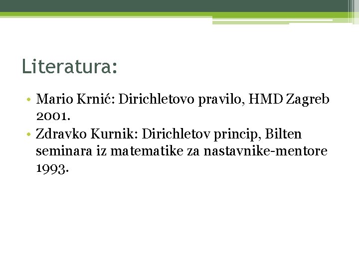 Literatura: • Mario Krnić: Dirichletovo pravilo, HMD Zagreb 2001. • Zdravko Kurnik: Dirichletov princip,