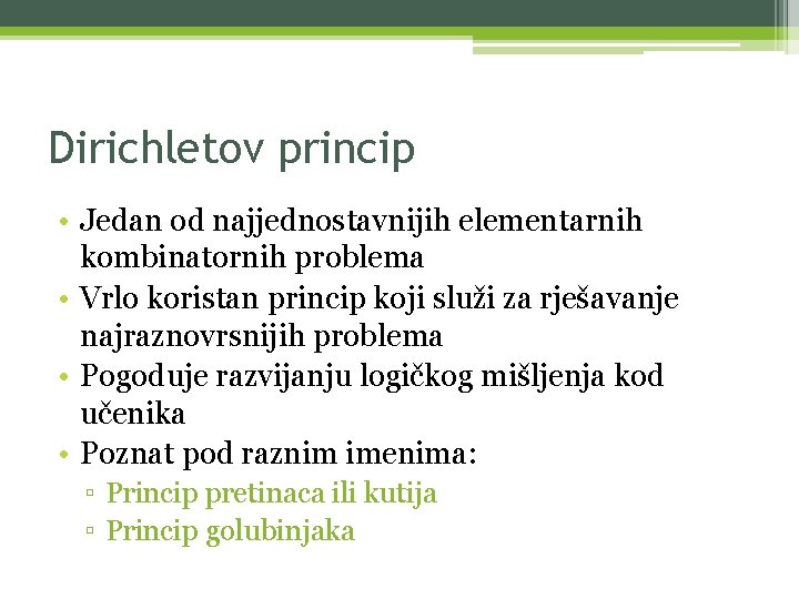 Dirichletov princip • Jedan od najjednostavnijih elementarnih kombinatornih problema • Vrlo koristan princip koji