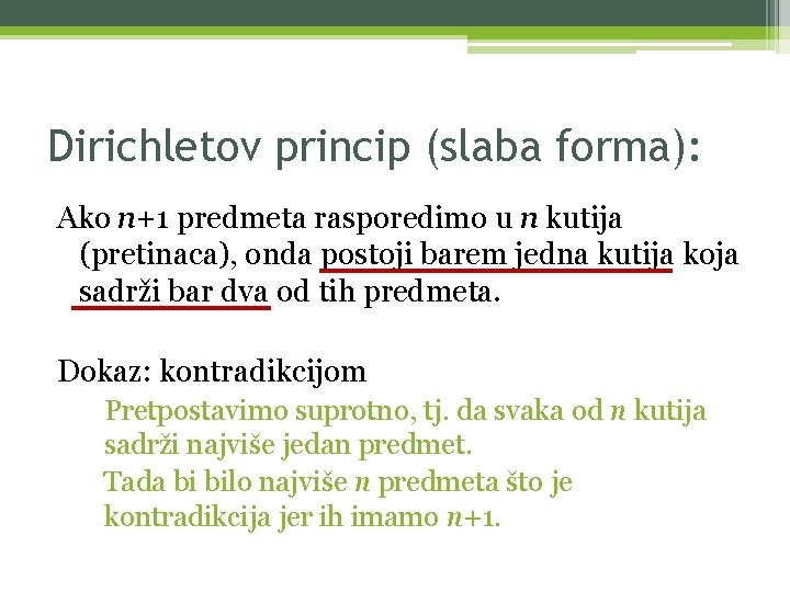 Dirichletov princip (slaba forma): Ako n+1 predmeta rasporedimo u n kutija (pretinaca), onda postoji