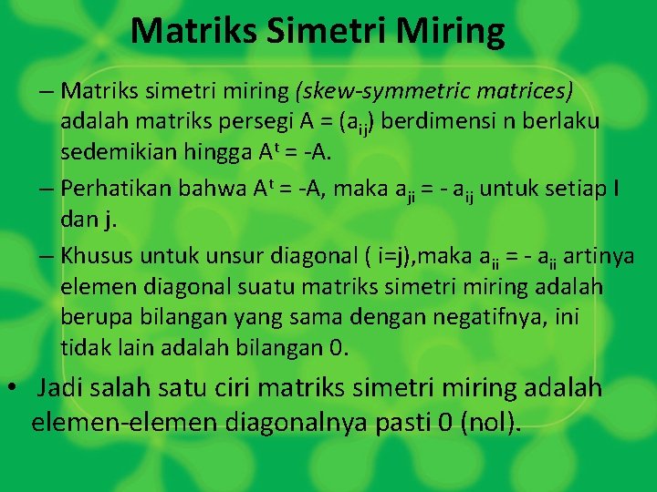 Matriks Simetri Miring – Matriks simetri miring (skew-symmetric matrices) adalah matriks persegi A =