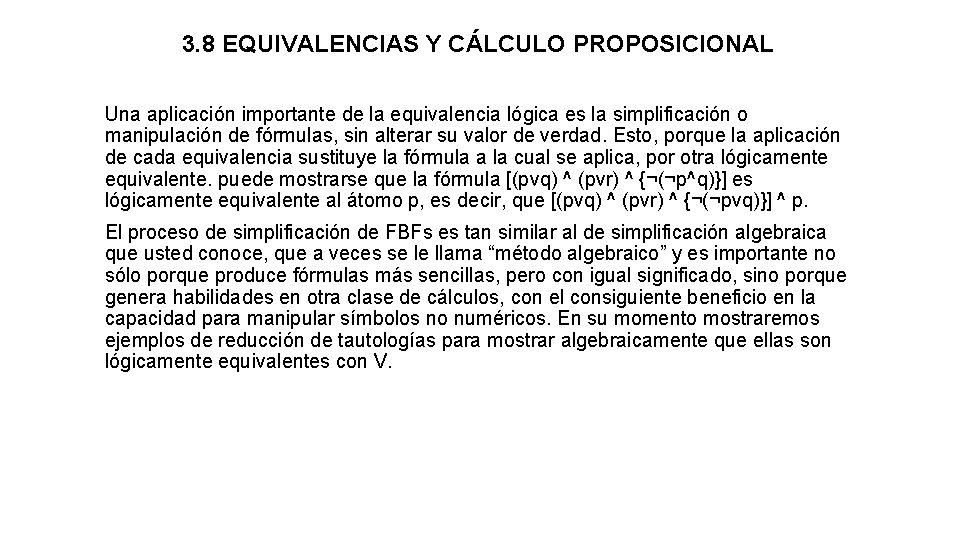 3. 8 EQUIVALENCIAS Y CÁLCULO PROPOSICIONAL Una aplicación importante de la equivalencia lógica es