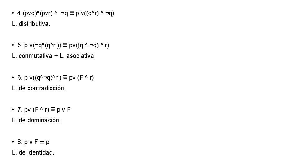  • 4 (pvq)^(pvr) ^ ¬q ≡ p v((q^r) ^ ¬q) L. distributiva. •