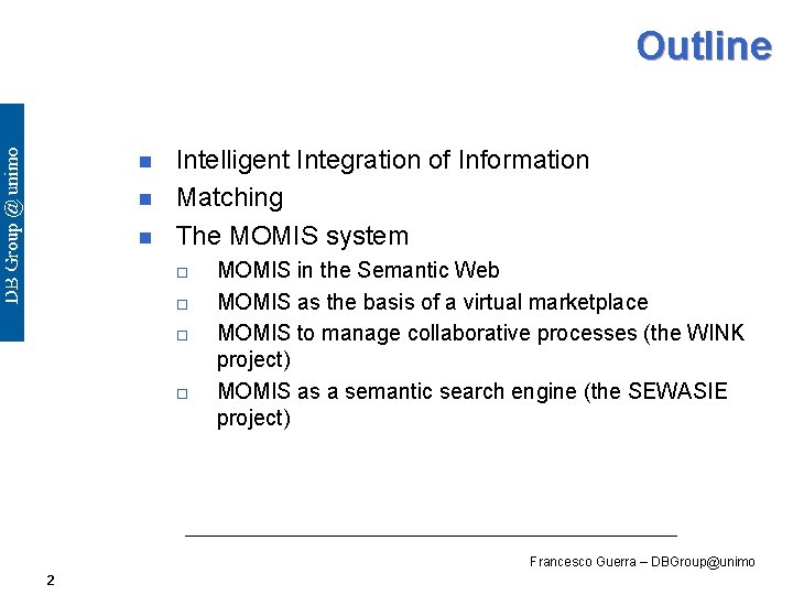 Outline n n n Intelligent Integration of Information Matching The MOMIS system o o