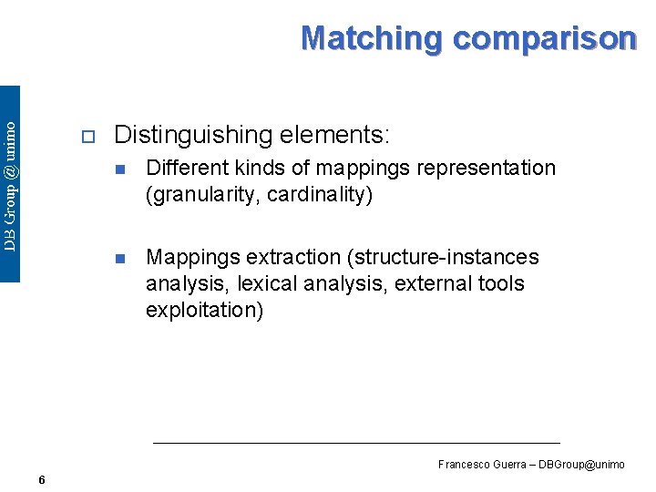 Matching comparison o Distinguishing elements: n Different kinds of mappings representation (granularity, cardinality) n