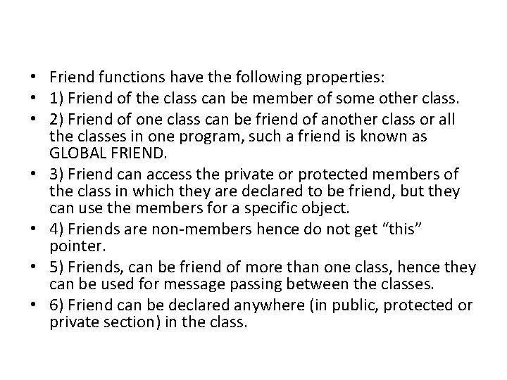  • Friend functions have the following properties: • 1) Friend of the class