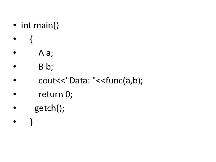  • • int main() { A a; B b; cout<<"Data: "<<func(a, b); return