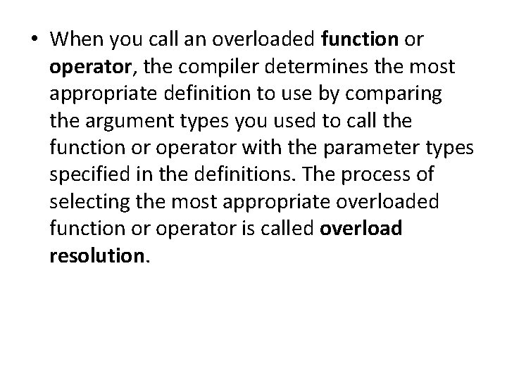  • When you call an overloaded function or operator, the compiler determines the