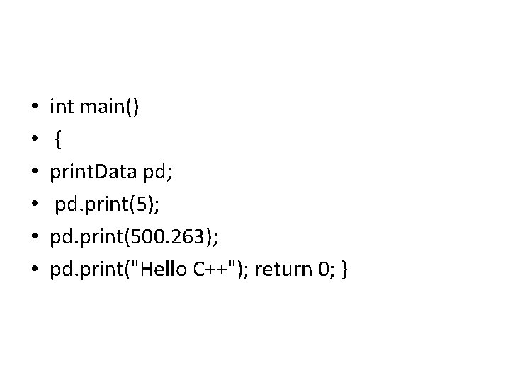  • • • int main() { print. Data pd; pd. print(5); pd. print(500.