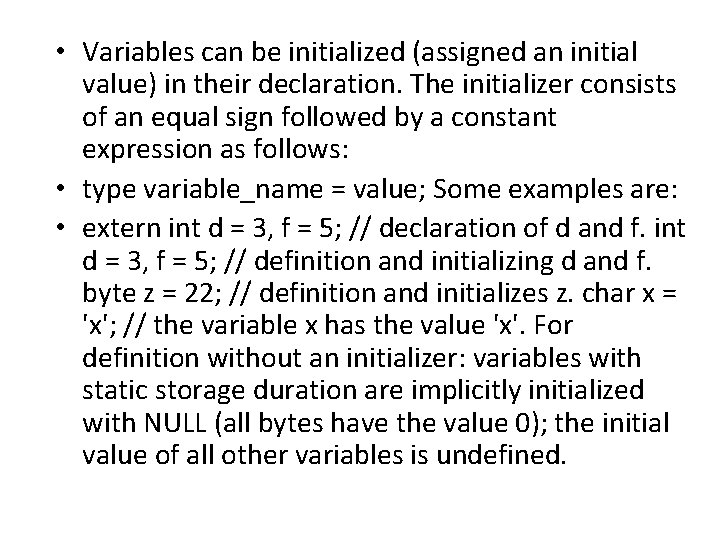  • Variables can be initialized (assigned an initial value) in their declaration. The