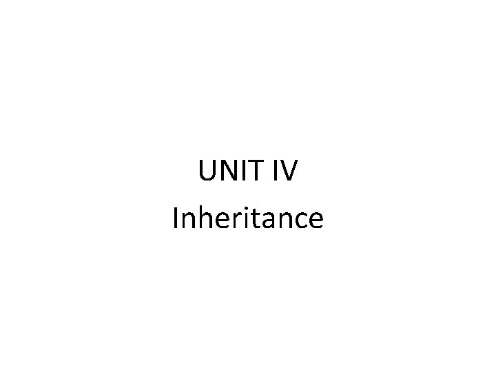 UNIT IV Inheritance 