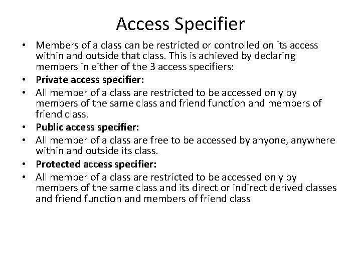 Access Specifier • Members of a class can be restricted or controlled on its