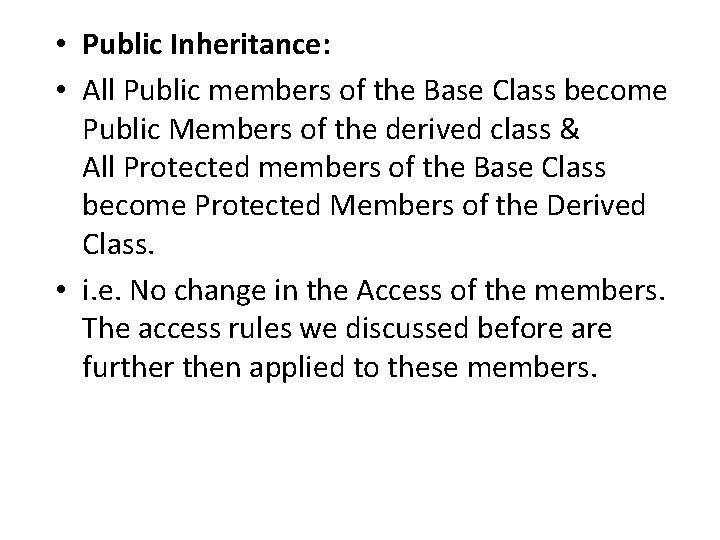  • Public Inheritance: • All Public members of the Base Class become Public