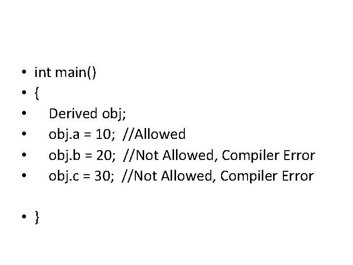  • • • int main() { Derived obj; obj. a = 10; //Allowed