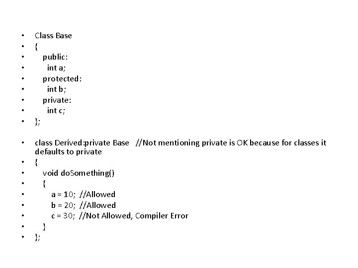  • • • Class Base { public: int a; protected: int b; private: