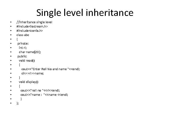 Single level inheritance • • • • • //inheritance single level #include<iostream. h> #include<conio.