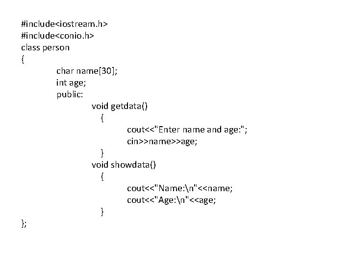 #include<iostream. h> #include<conio. h> class person { char name[30]; int age; public: void getdata()