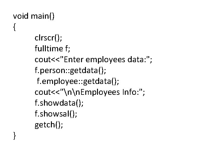 void main() { clrscr(); fulltime f; cout<<"Enter employees data: "; f. person: : getdata();