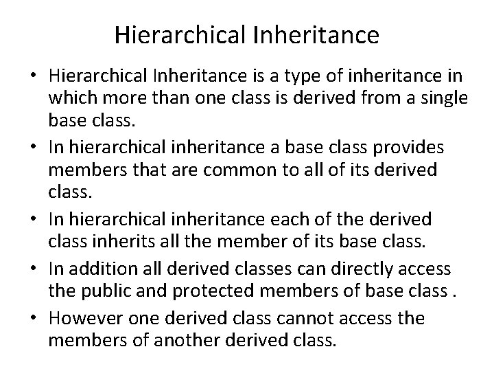 Hierarchical Inheritance • Hierarchical Inheritance is a type of inheritance in which more than