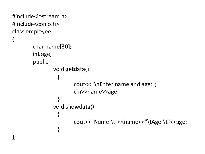 #include<iostream. h> #include<conio. h> class employee { char name[30]; int age; public: void getdata()