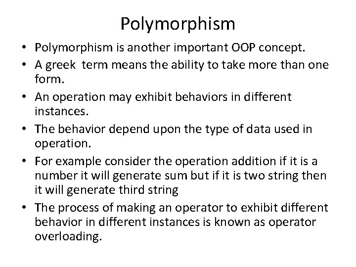 Polymorphism • Polymorphism is another important OOP concept. • A greek term means the