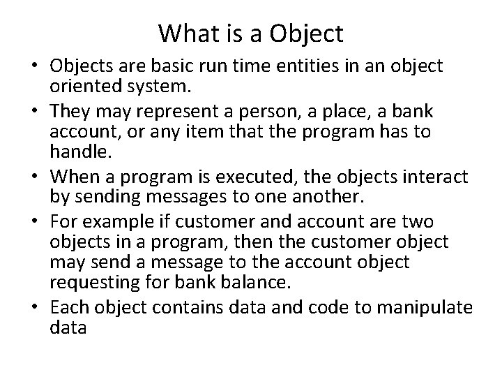 What is a Object • Objects are basic run time entities in an object