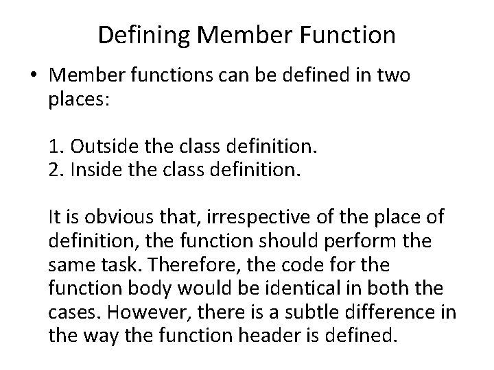 Defining Member Function • Member functions can be defined in two places: 1. Outside