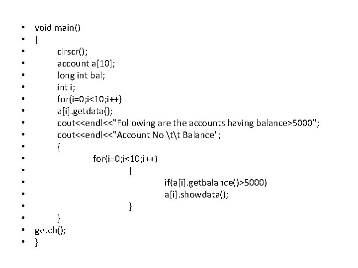  • • • • • void main() { clrscr(); account a[10]; long int