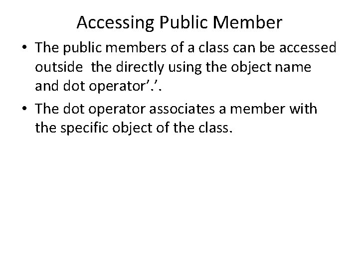 Accessing Public Member • The public members of a class can be accessed outside