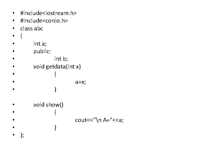  • • • #include<iostream. h> #include<conio. h> class abc { int a; public: