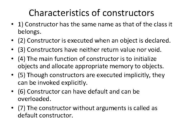 Characteristics of constructors • 1) Constructor has the same name as that of the