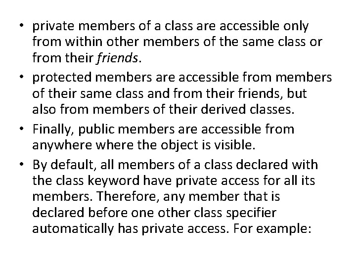  • private members of a class are accessible only from within other members