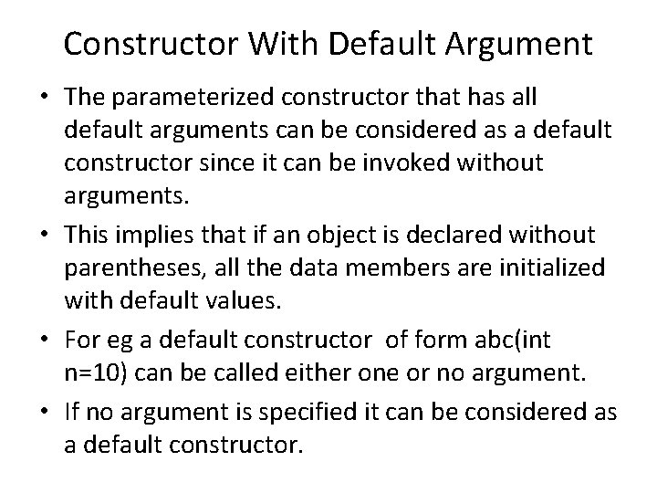 Constructor With Default Argument • The parameterized constructor that has all default arguments can