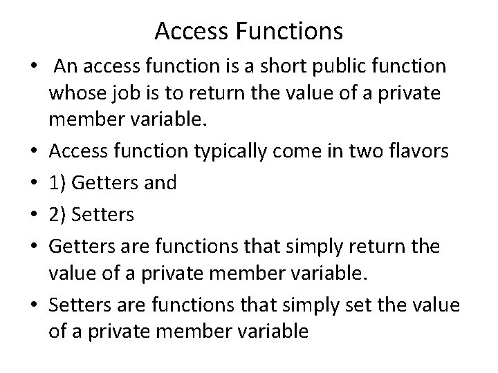 Access Functions • An access function is a short public function whose job is