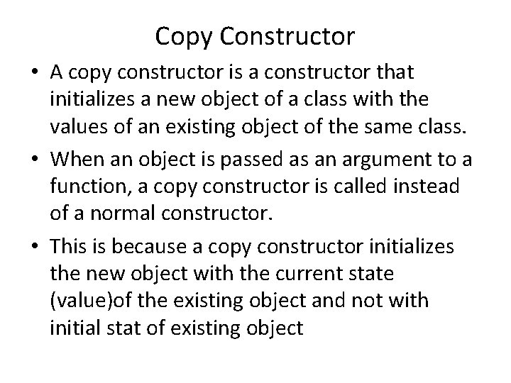 Copy Constructor • A copy constructor is a constructor that initializes a new object