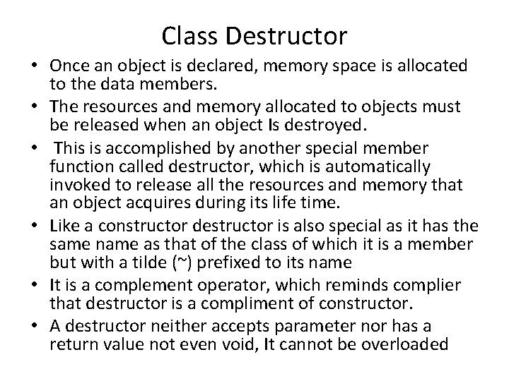 Class Destructor • Once an object is declared, memory space is allocated to the